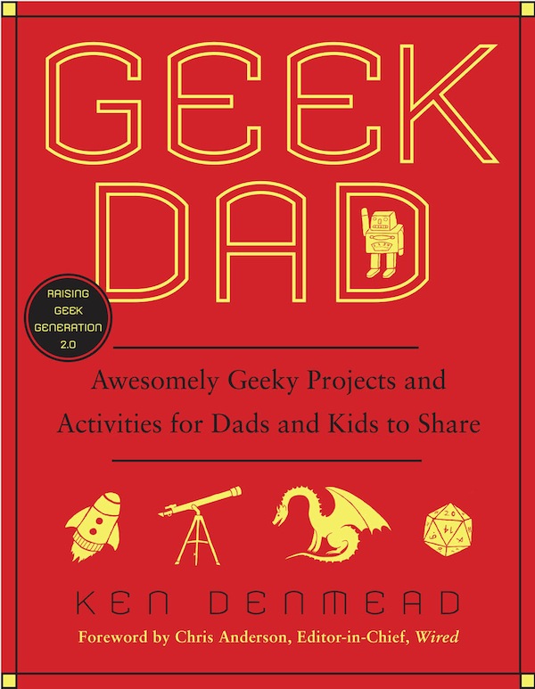 “Geek Dad” A Book of Projects for Dads and Kids